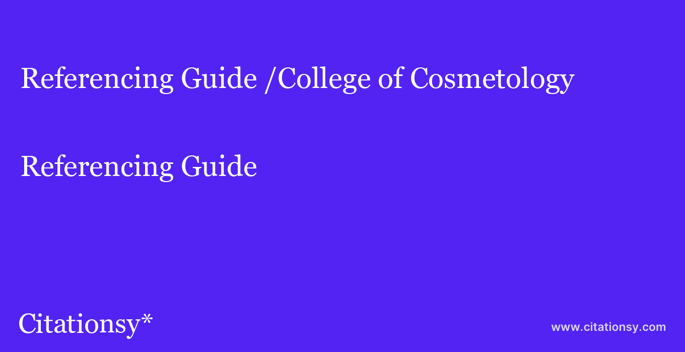 Referencing Guide: /College of Cosmetology